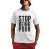 Stop Being Poor Shirt 0 1