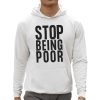 Stop Being Poor Shirt 0 5