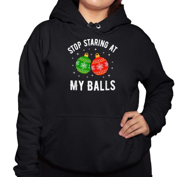 Stop Staring At My Balls Funny Dirty Christmas Adult Humor Shirt 3 1