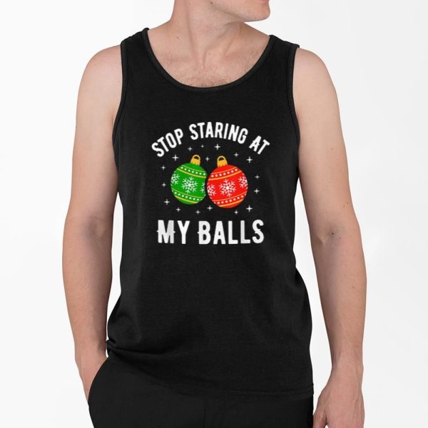 Stop Staring At My Balls Funny Dirty Christmas Adult Humor Shirt 4 2