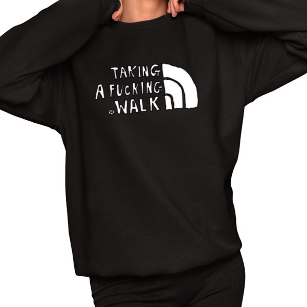 Taking A Fucking Walk Shirt 2 1