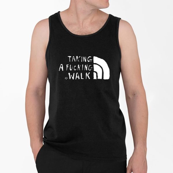 Taking A Fucking Walk Shirt 4 2