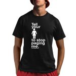 Tell You To Stop Paging Me Shirt