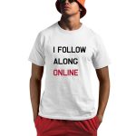 Tess Bohne I Follow Along Online Shirt