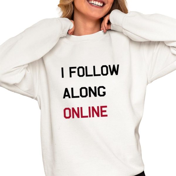 Tess Bohne I Follow Along Online Shirt 0 4