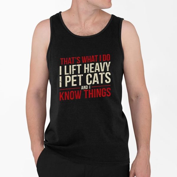 That's What I Do I Lift Heavy I Pet Cats And I Know Things Shirt 4 2