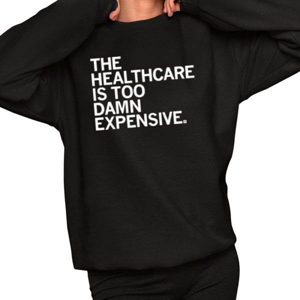 The Healthcare Is Too Damn Expensive Shirt 2 1