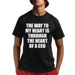 The Way To My Heart Is Through The Heart Of A Ceo Shirt