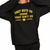 They Hate Us They Ain't Us Shirt 2 1