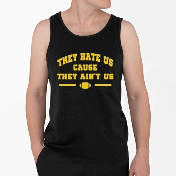 They Hate Us They Ain't Us Shirt 4 2