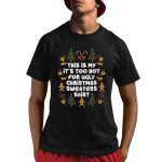 This Is My It's Too Hot For Ugly Christmas Sweaters Shirt Shirt