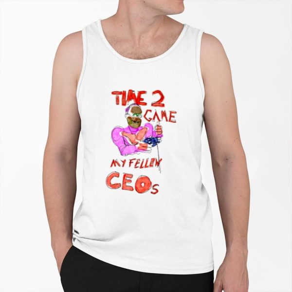 Time 2 Game My Fellow Ceos Shirt 0 6