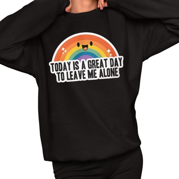 Today Is A Great Day To Leave Me Alone Shirt 2 1