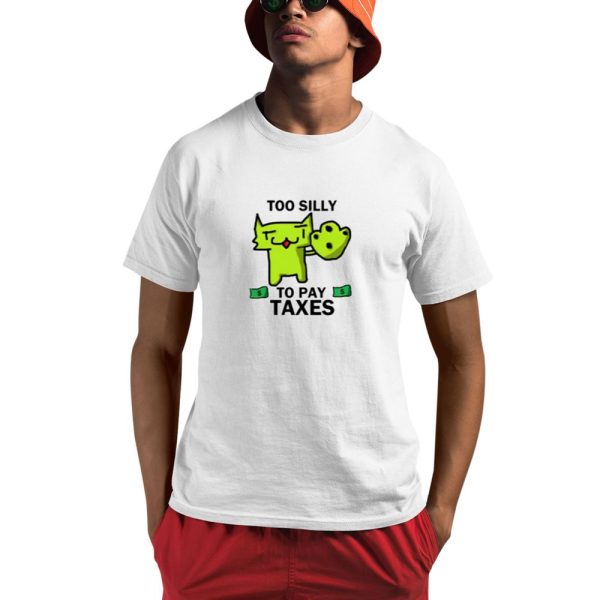 Too Silly For Taxes Shirt 0 1