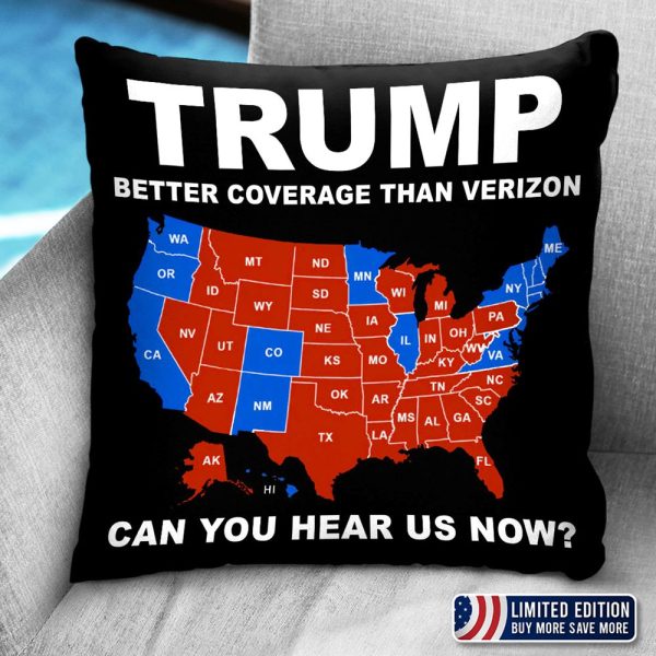 Trump Better Coverage Than Verizon Can You Hear Us Now Pillow Cover