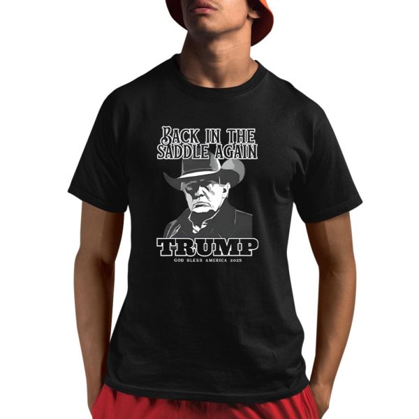 Trump Inauguration Back In The Saddle Again Trump God Bless America 2025 Shirt 1 1