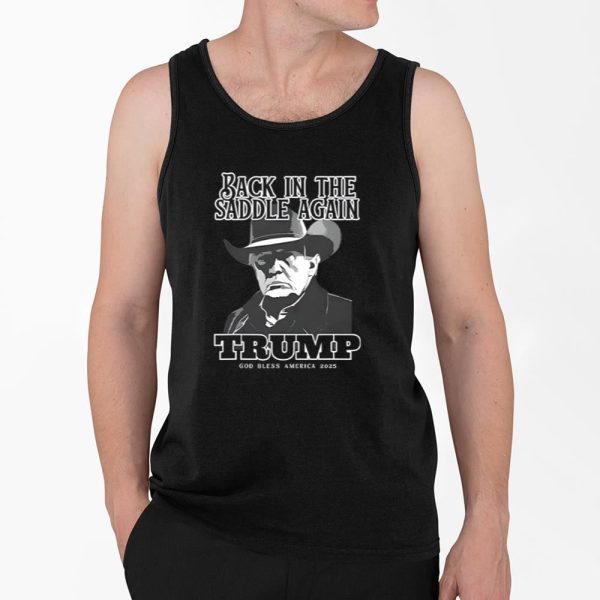 Trump Inauguration Back In The Saddle Again Trump God Bless America 2025 Shirt 4 2