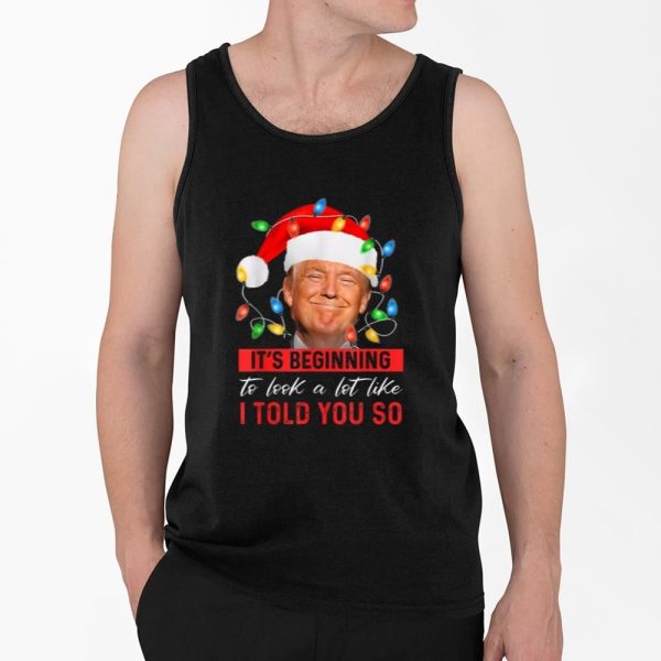 Trump Its Beginning To Look A Lot Like I Told You So Shirt 4 2