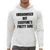 Undiagnosed But Everyones Pretty Sure Shirt 0 5