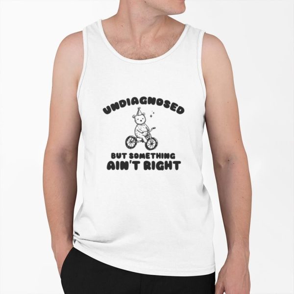 Undiagnosed But Something Aint Right Shirt 0 6