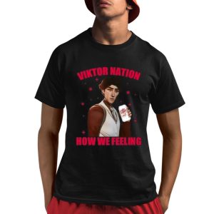 Viktor Nation How We Feeling Shirt 1 1