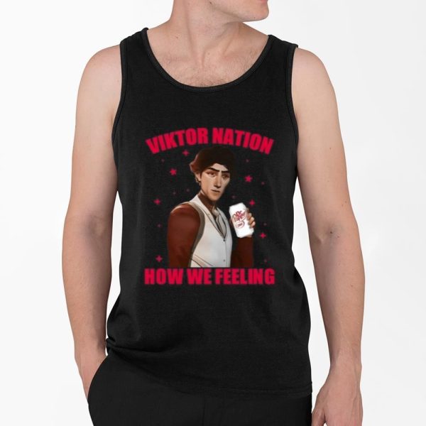 Viktor Nation How We Feeling Shirt 4 2