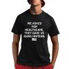 We Asked For Healthcare They Gave Us Guns Instead Shirt 1 1