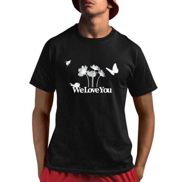 We Love You The We Love You Shirt 1 1