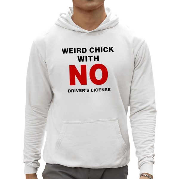 Weird Chick With No Driver's License Shirt 0 5