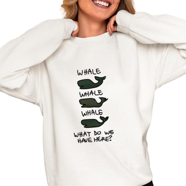 Whale Whale Whale What Do We Have Here Shirt 0 4