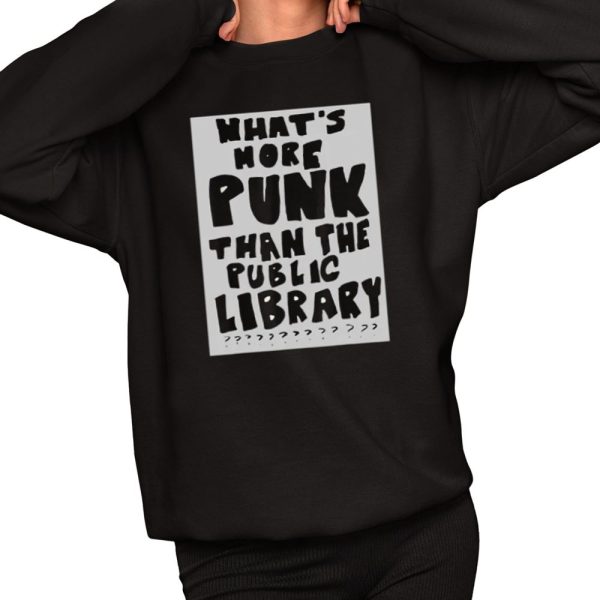 Whats More Punk Than The Public Library Shirt 2 1