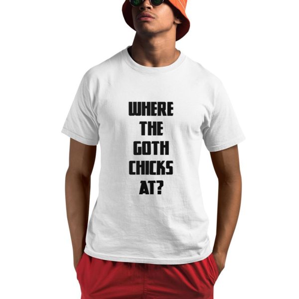 Where The Goth Chicks At Shirt 0 1