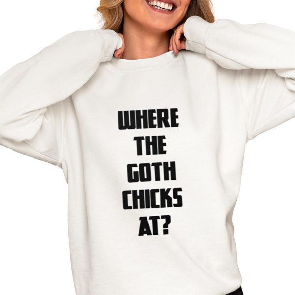 Where The Goth Chicks At Shirt 0 4