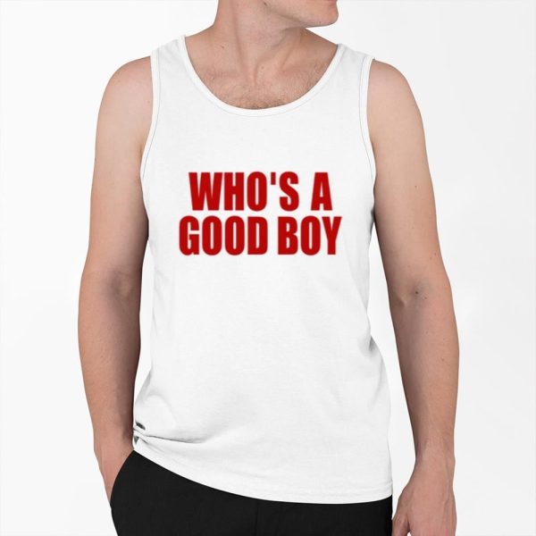 Whos A Good Boy Shirt 0 6