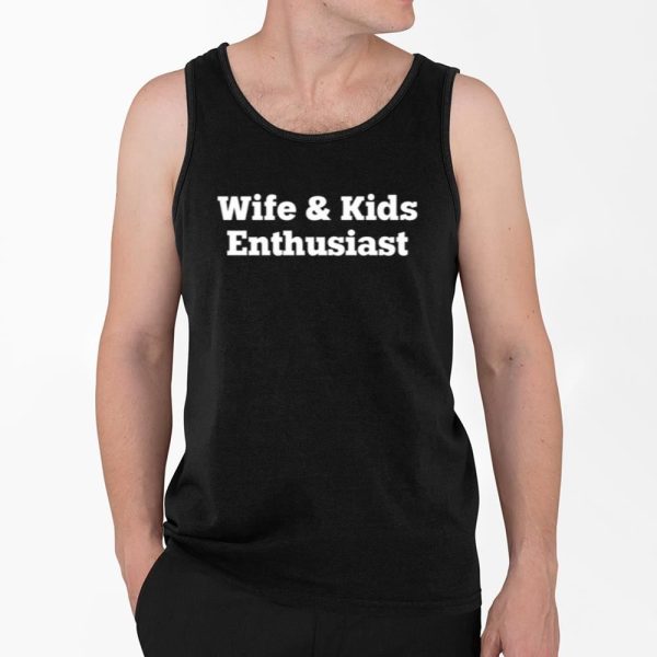 Wife And Kids Enthusiast Shirt 4 2