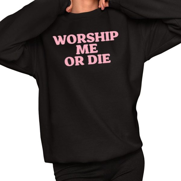 Worship Me Or Die Shirt 2 1