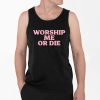 Worship Me Or Die Shirt 4 2