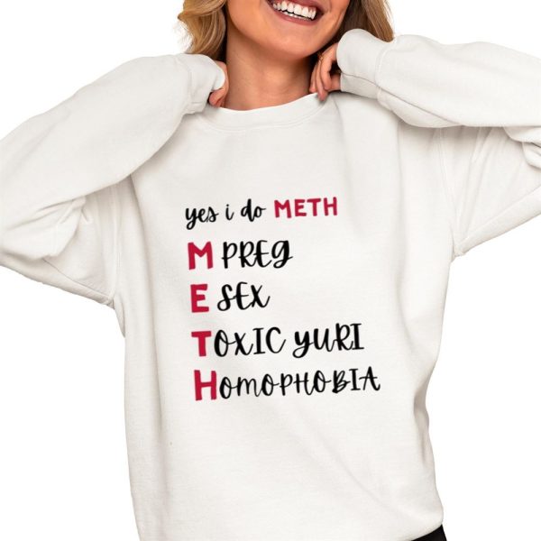 Yes I Do Meth Mpreg Esex Toxic Yuri Homophobia Shirt 0 4