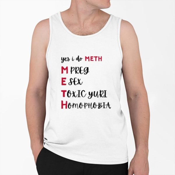 Yes I Do Meth Mpreg Esex Toxic Yuri Homophobia Shirt 0 6