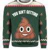 You Aint Getting Funny Ugly Christmas Sweater 1