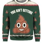 You Ain't Getting Funny Ugly Christmas Sweater