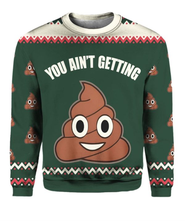 You Aint Getting Funny Ugly Christmas Sweater 1