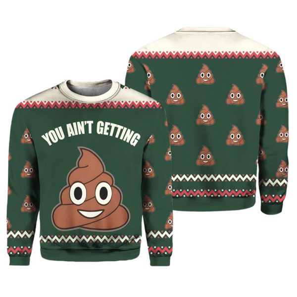 You Aint Getting Funny Ugly Christmas Sweater 3