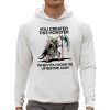 You Created This Monster When You Woke Me Up Before 10Am Shirt 0 5