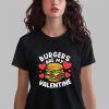 Burgers Are My Valentine Shirt 14 6