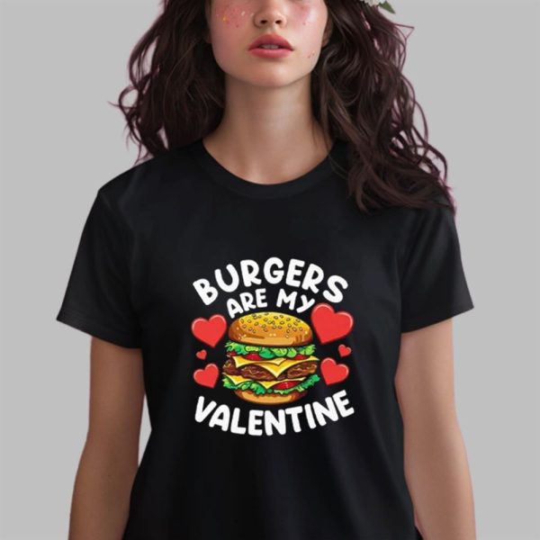 Burgers Are My Valentine Shirt 14 6