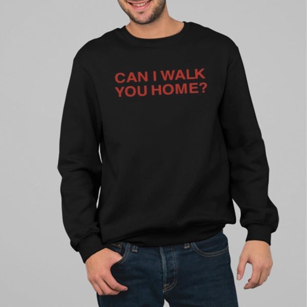 Can I Walk You Home Shirt 14 71