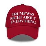 Donald Trump Was Right About Everything Hat