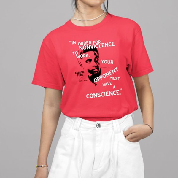 Ericangelo Ms Wearing Kwame Ture In Order For Nonviolence To Work Your Opponent Must Have A Conscience Shirt 17 2