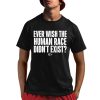 Ever Wish The Human Race Didn't Exist Shirt